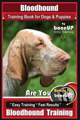 Bloodhound Training Book for Dogs & Puppies By BoneUP DOG Training: Are You Ready to Bone Up? Easy Training * Fast Results Bloodhound Training - Karen Douglas Kane