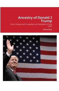 Coperta cărții 'Ancestry of Donald Trump: From Kings and Crusaders to President of the USA - Diana Muir'