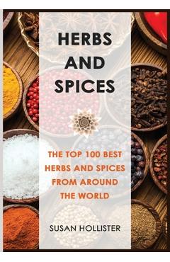 Coperta cărții 'Herbs and Spices: The Top 100 Best Herbs and Spices from Around the World - Susan Hollister'