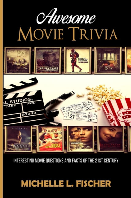 Awesome Movie Trivia Book: Interesting Movie Questions And Facts Of The 21st Century - Michelle L. Fischer