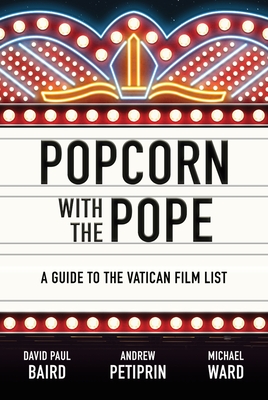 Popcorn with the Pope: A Guide to the Vatican Film List - David Paul Baird