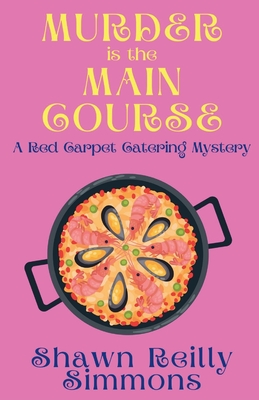 Murder is the Main Course: A Red Carpet Catering Mystery - Shawn Reilly Simmons