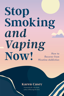 Stop Smoking and Vaping Now!: How to Recover from Nicotine Addiction (Daily Meditation Guide to Quit Smoking) - Karen Casey