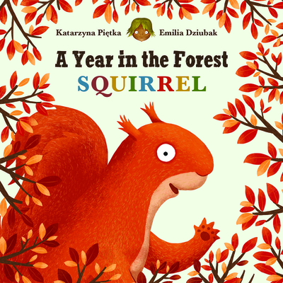 A Year in the Forest with Squirrel - Katarzyna Pietka