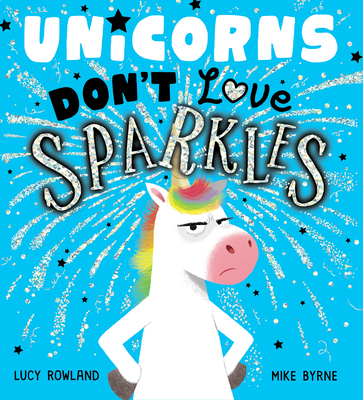 Unicorns Don't Love Sparkles - Lucy Rowland