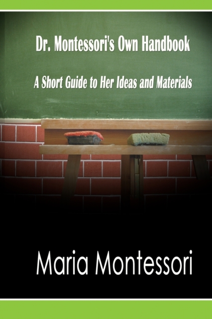 Dr. Montessori's Own Handbook: A Short Guide to Her Ideas and Materials - Maria Montessori