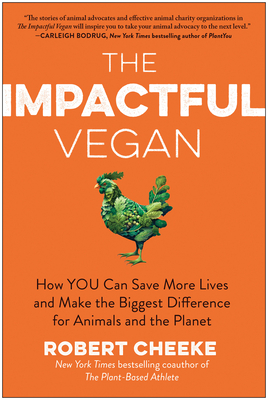 The Impactful Vegan: How You Can Save More Lives and Make the Biggest Difference for Animals and the Planet - Robert Cheeke