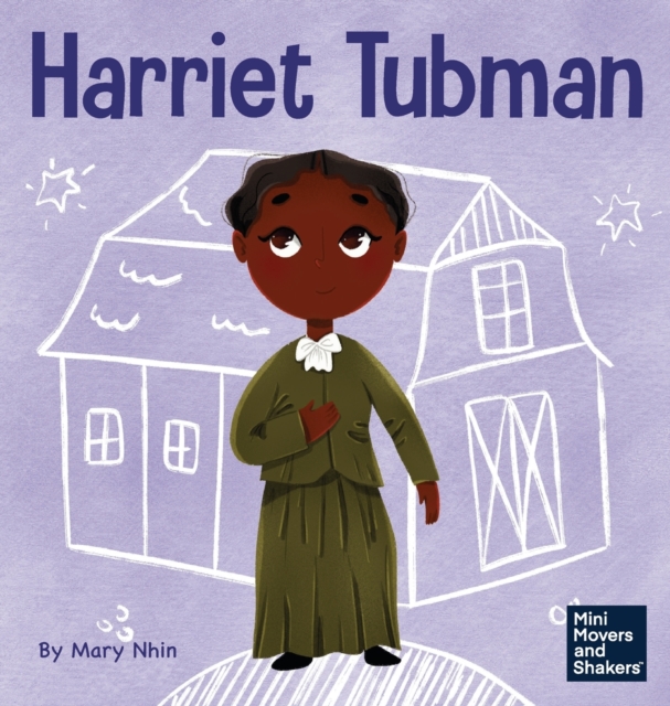 Harriet Tubman: A Kid's Book About Bravery and Courage - Mary Nhin