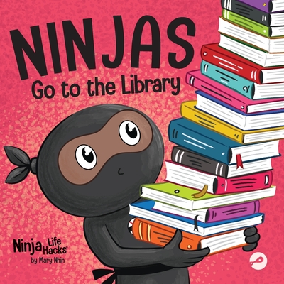 Ninjas Go to the Library: A Rhyming Children's Book About Exploring Books and the Library - Mary Nhin