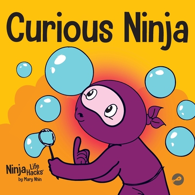 Curious Ninja: A Social Emotional Learning Book For Kids About Battling Boredom and Learning New Things - Mary Nhin