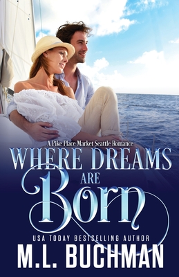 Where Dreams Are Born: a Pike Place Market Seattle romance - M. Buchman