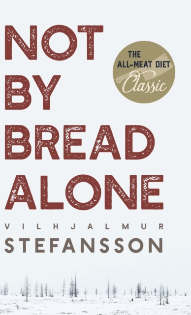 Not by Bread Alone - Vilhjalmur Steffansson