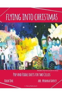 Poza produsului Flying into Christmas, Pop and Fiddle Duets for Two Cellos, Book One - Myanna Harvey