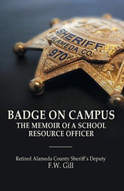 Badge on Campus: The Memoir of a School Resource Officer - Floyd W. Gill