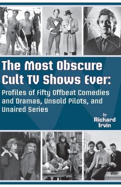 Coperta cărții 'The Most Obscure Cult TV Shows Ever - Profiles of Fifty Offbeat Comedies and Dramas, Unsold Pilots, and Unaired Series'