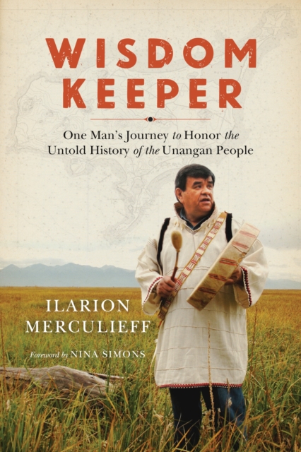 Wisdom Keeper: One Man's Journey to Honor the Untold History of the Unangan People - Ilarion Merculieff