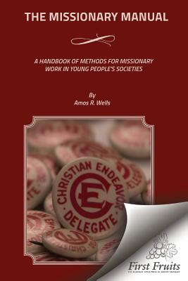 Coperta cărții 'The Missionary Manual: A Handbook Of Methods For Missionary Work In Young People's Societies - Amos R. Wells'