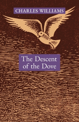 The Descent of the Dove: A Short History of the Holy Spirit in the Church - Charles Williams
