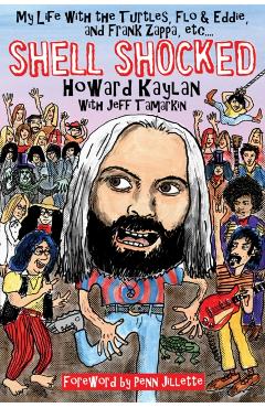 Poza produsului Shell Shocked: My Life with the Turtles Flo and Eddie and Frank Zappa, Etc. - Howard Kaylan