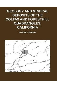 Coperta cărții 'Geology and Mineral Deposits of the Colfax and Forsthill Quadrangles, California - Deb K. Chandra'