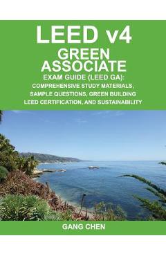 Coperta cărții 'Leed V4 Green Associate Exam Guide (Leed Ga): Comprehensive Study Materials, Sample Questions, Green Building Leed'