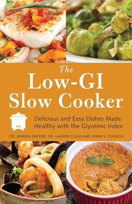 Low-GI Slow Cooker: Delicious and Easy Dishes Made Healthy with the Glycemic Index - Mariza Snyder