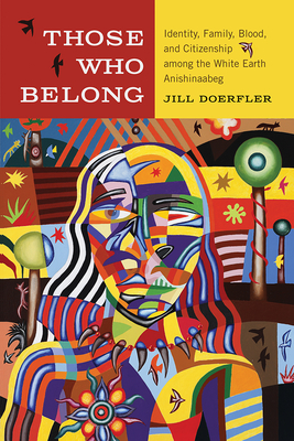 Coperta cărții 'Those Who Belong: Identity, Family, Blood, and Citizenship Among the White Earth Anishinaabeg - Jill Doerfler'