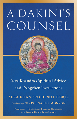 A Dakini's Counsel: Sera Khandro's Spiritual Advice and Dzogchen Instructions - Sera Khandro