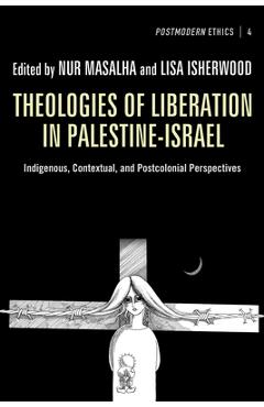 Coperta cărții 'Theologies of Liberation in Palestine-Israel: Indigenous, Contextual, and Postcolonial Perspectives - Nur Masalha'
