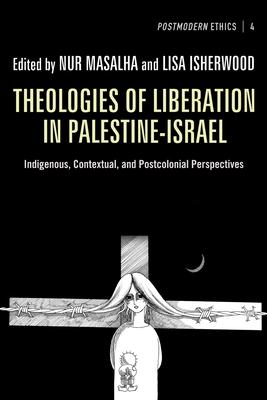 Coperta cărții 'Theologies of Liberation in Palestine-Israel: Indigenous, Contextual, and Postcolonial Perspectives - Nur Masalha'