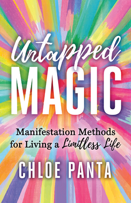 Untapped Magic: Manifestation Methods for Living a Limitless Life - Chloe Panta