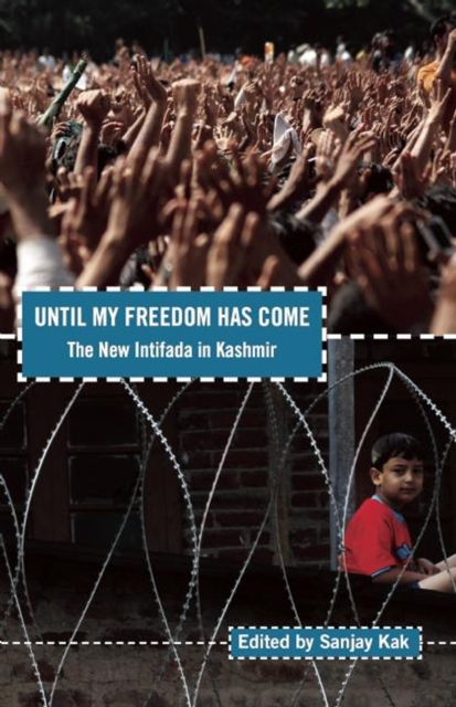 Until My Freedom Has Come: The New Intifada in Kashmir - Sanjay Kak