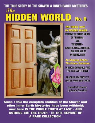 The Hidden World No. 6: THE ELDER WORLD, THE LORELEI, BEYOND THE VERGE & MORE! -- The True Story Of The Shaver And Inner Earth Mysteries - Ray Palmer