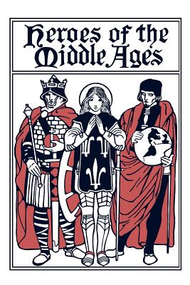 Heroes of the Middle Ages (Yesterday's Classics) - Eva March Tappan