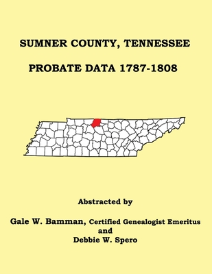Sumner County, Tennessee Probate Data 1787-1808 - Gale W. Bamman