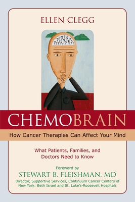 ChemoBrain: How Cancer Therapies Can Affect Your Mind: What Patients, Families, and Doctors Need to Know - Ellen Clegg