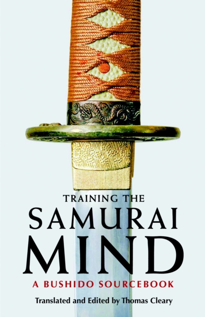 Training the Samurai Mind: A Bushido Sourcebook - Thomas Cleary