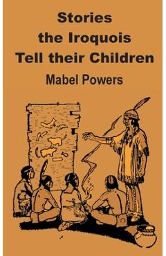 Poza produsului Stories the Iroquois Tell Their Children - Mabel Powers