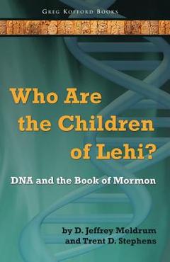 Poza produsului Who Are the Children of Lehi? DNA and the Book of Mormon - D. Jeffrey Meldrum