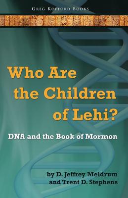 Who Are the Children of Lehi? DNA and the Book of Mormon - D. Jeffrey Meldrum