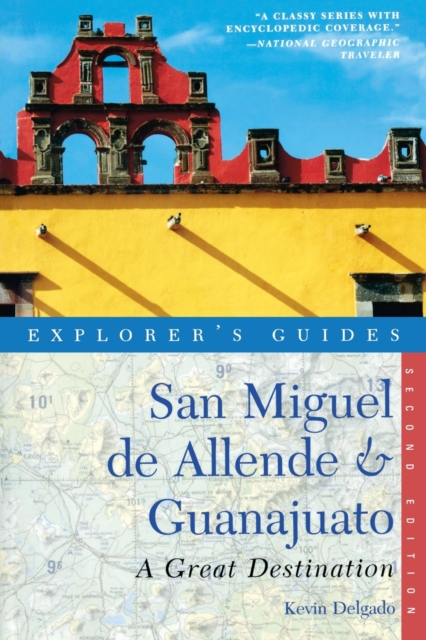 Explorer's Guide San Miguel de Allende & Guanajuato: A Great Destination - Kevin Delgado