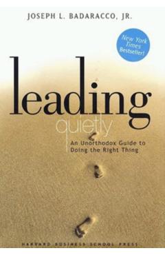 Poza produsului Leading Quietly: An Unorthodox Guide to Doing the Right Thing - Joseph L. Badaracco