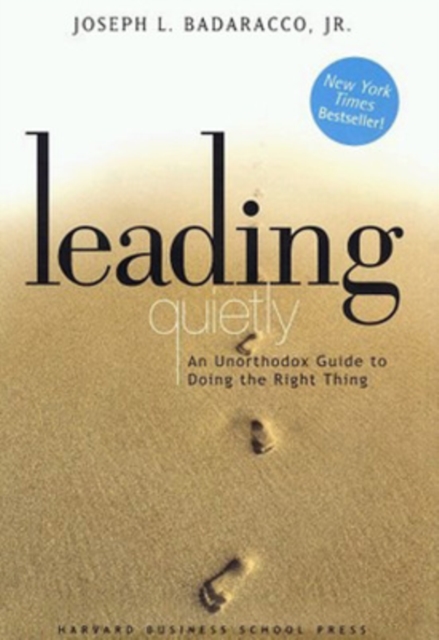 Leading Quietly: An Unorthodox Guide to Doing the Right Thing - Joseph L. Badaracco