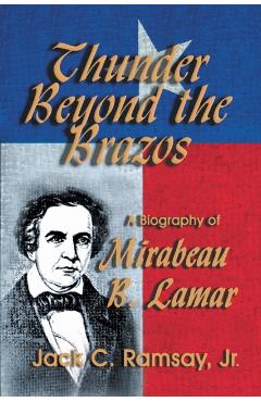 Poza produsului Thunder Beyond the Brazos: A Biography of Mirabeau B. Lamar - Jack C. Ramsay