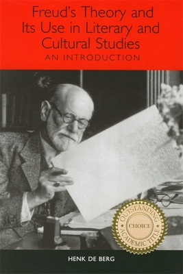 Freud's Theory and Its Use in Literary and Cultural Studies: An Introduction - Henk De Berg