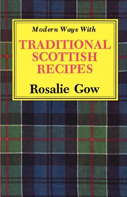 Modern Ways with Traditional Scottish Recipes - Rosalie Gow