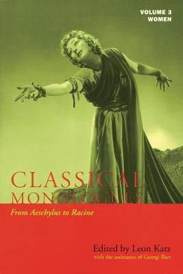 Classical Monologues: Women: From Aeschylus to Racine (68 B.C. to the 1670s) - Leon Katz