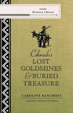 Coperta cărții 'Colorado's Lost Gold Mines & Buried Treasure - Caroline Bancroft'