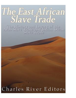 The East African Slave Trade: The History and Legacy of the Arab Slave Trade and the Indian Ocean Slave Trade - Charles River