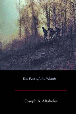 The Eyes of the Woods - Joseph A. Altsheler